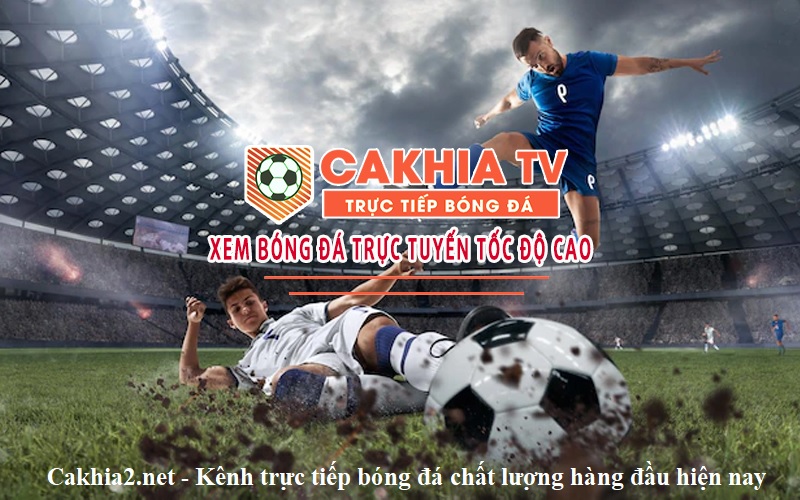 cakhia2-net-kenh-truc-tiep-bong-da-chat-luong-hang-dau-hien-nay